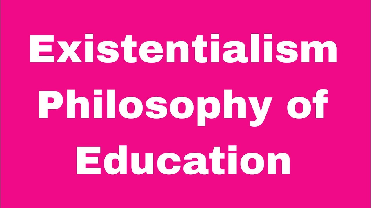 Existentialism   Philosophy of Education |  B. Ed  | M. Ed | Education