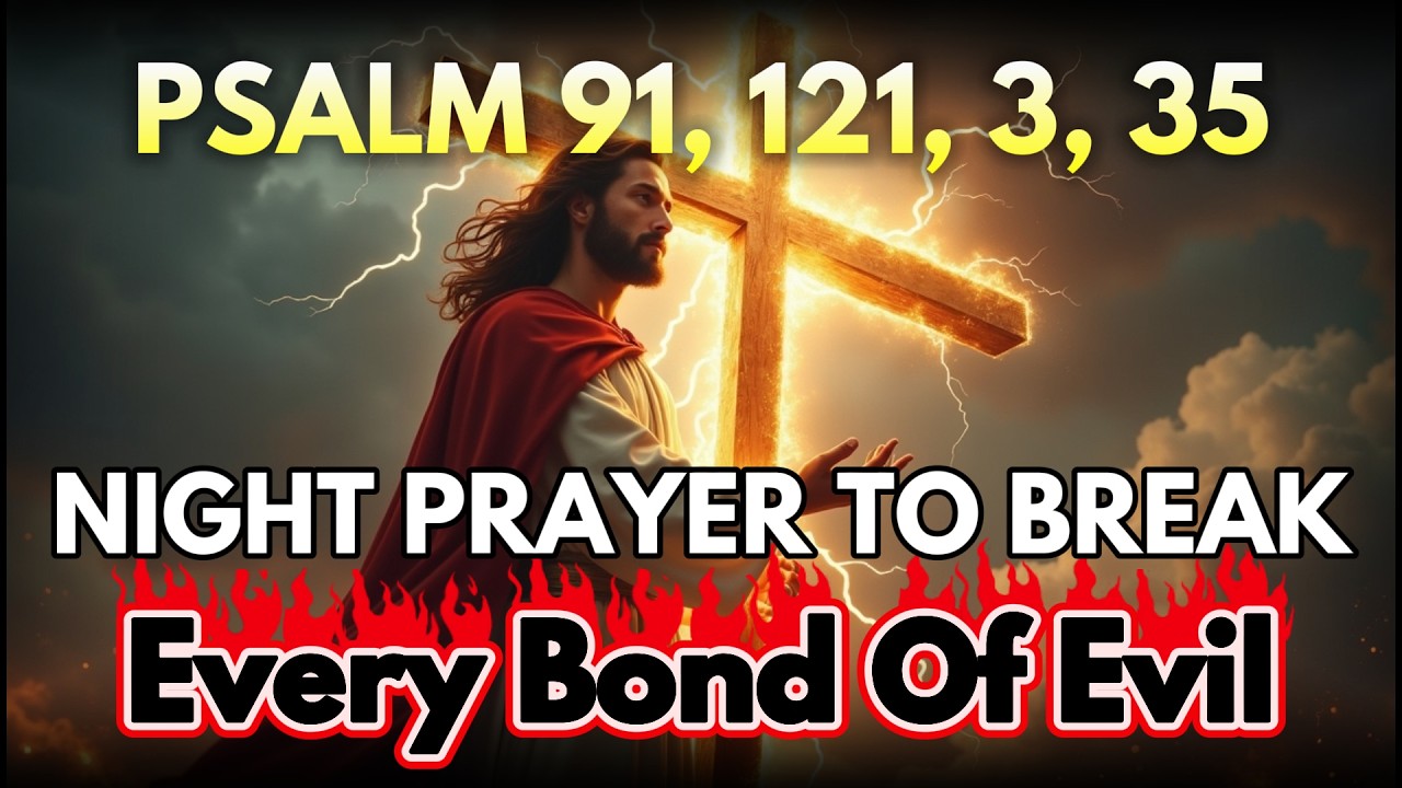 [🙏NIGHT PRAYER] Psalm 91, 121, 3, 35 — Most Powerful Prayers To Break The Bonds of Evil Tonight