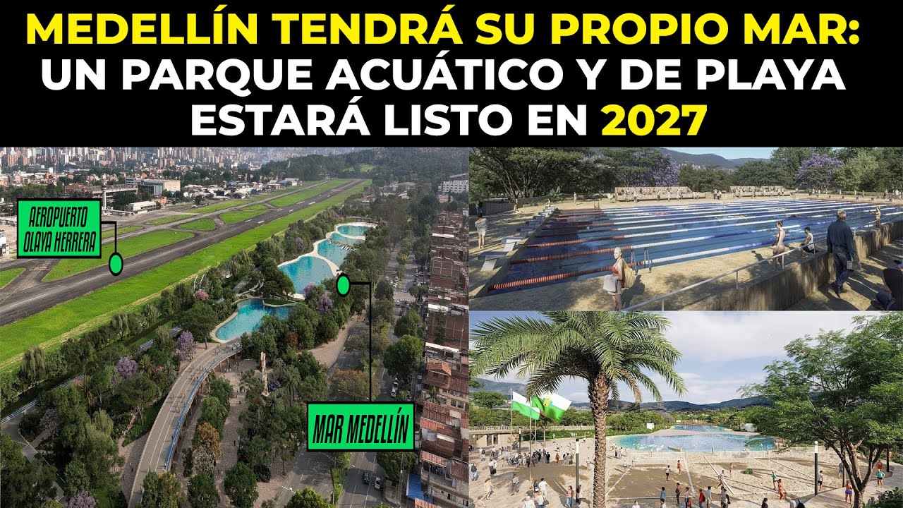 Así quedará el Gran Parque Medellín que Traerá el Mar a la Capital Antioqueña