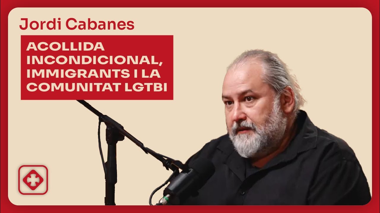 Acollida incondicional, immigrants i la comunitat LGTBI | Jordi Cabanes