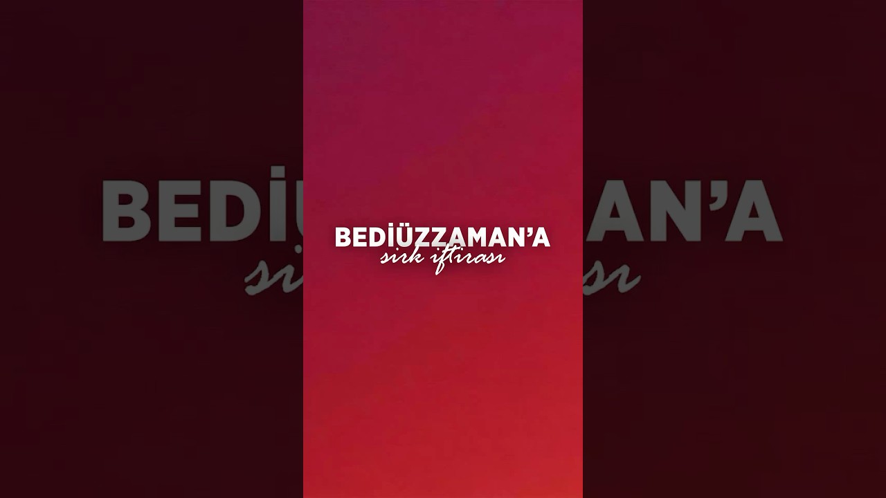 Bedi&uuml;zzaman&rsquo;a Şirk İftirası!