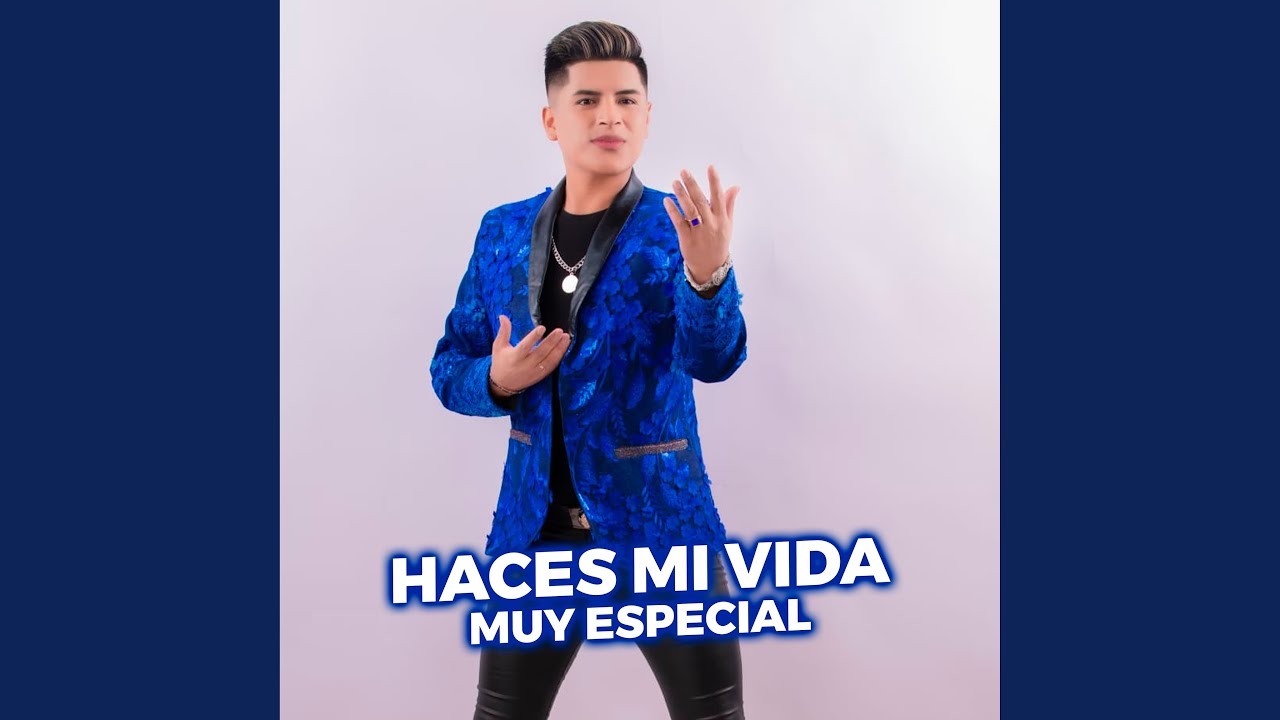 HACES MI VIDA MUY ESPECIAL