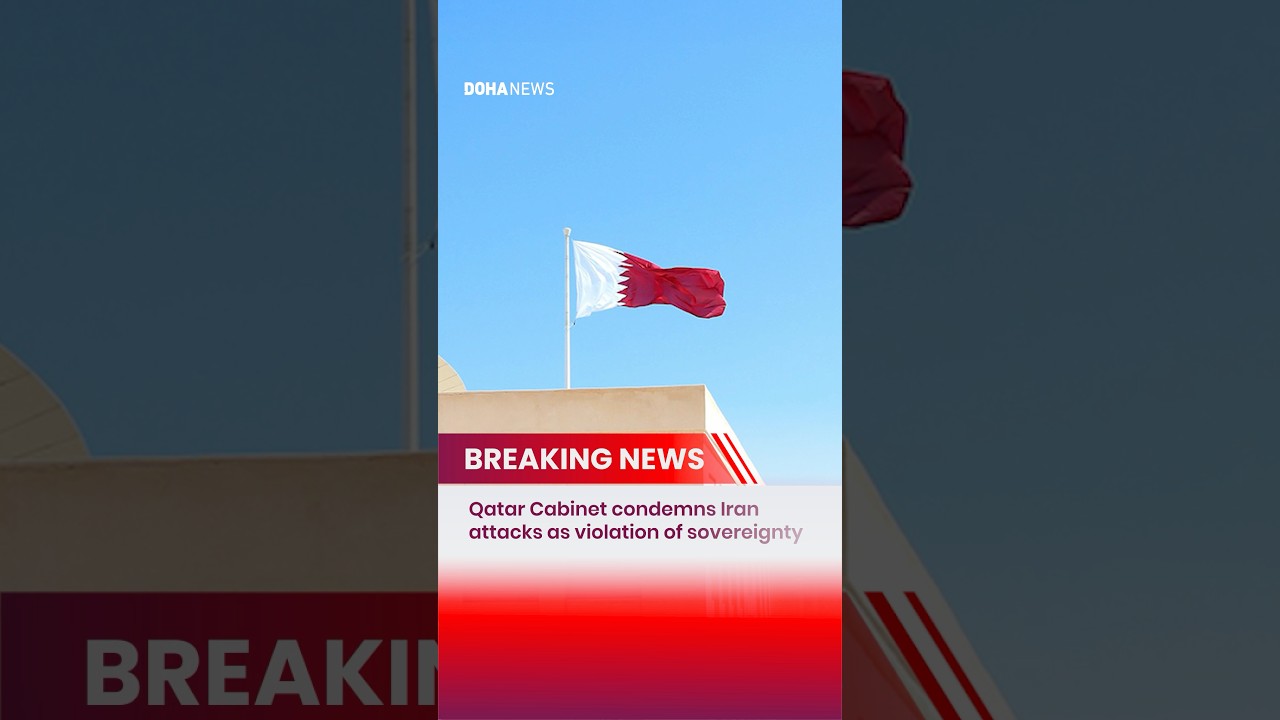 Qatar Cabinet condemns Iran attacks as violation of sovereignty