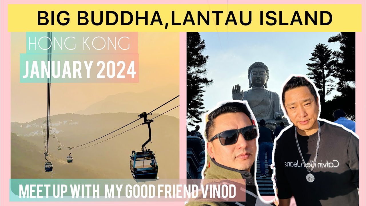 HONG KONG VISIT ON JANUARY 2024✨LATE POST✨BIG BUDDHA TOUR WITH MY BESTIE VINOD GURUNG✨