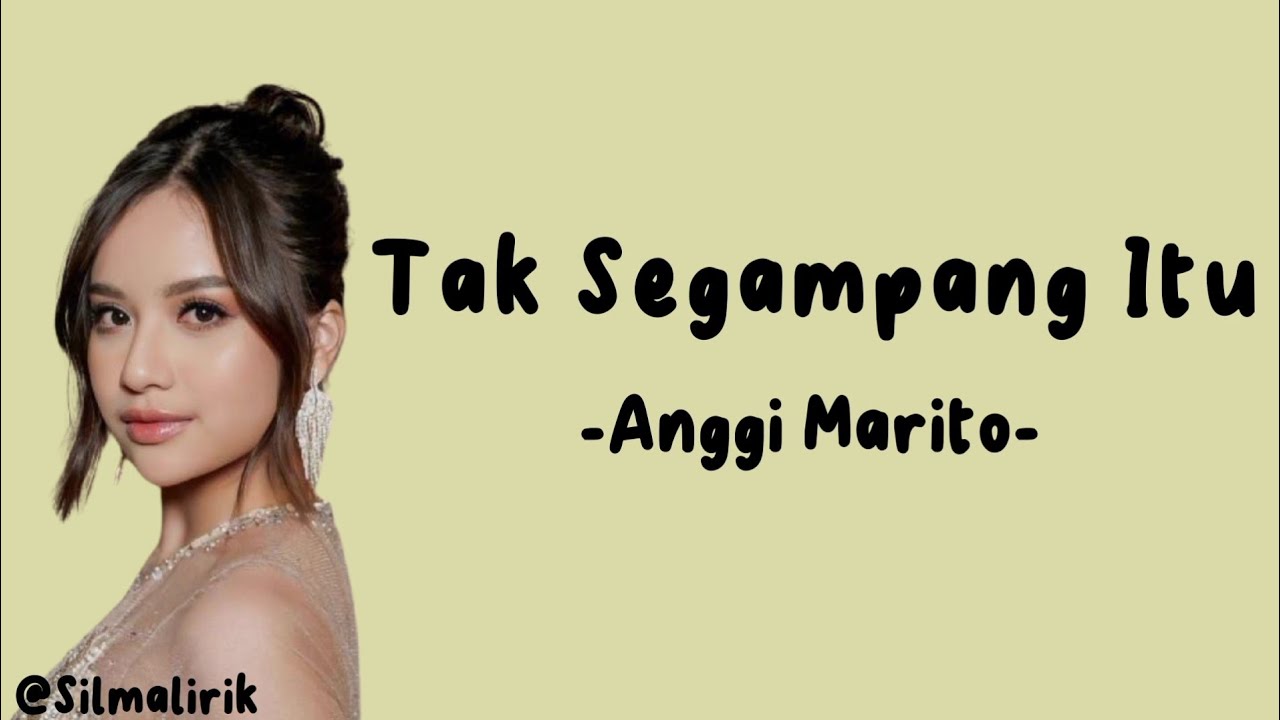 Anggi Marito - Tak Segampang Itu (Lirik Lagu)~tak segampang itu ku mencari penggantimu~