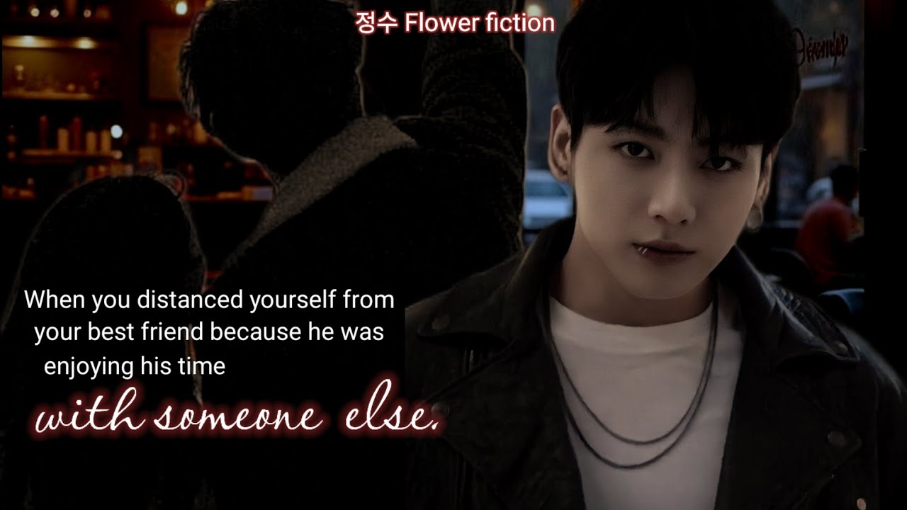 When you distanced yourself from your best friend because he—