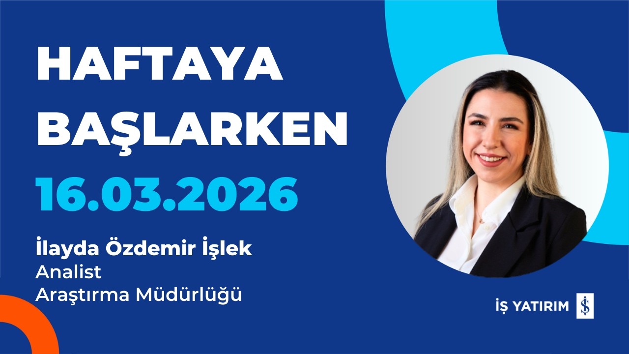 HAFTAYA BAŞLARKEN - 16.03.2026 - İLAYDA ÖZDEMİR İŞLEK