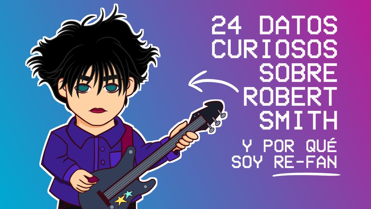 24 DATOS CURIOSOS SOBRE ROBERT SMITH | THE CURE | REBE DRAWS STUFF