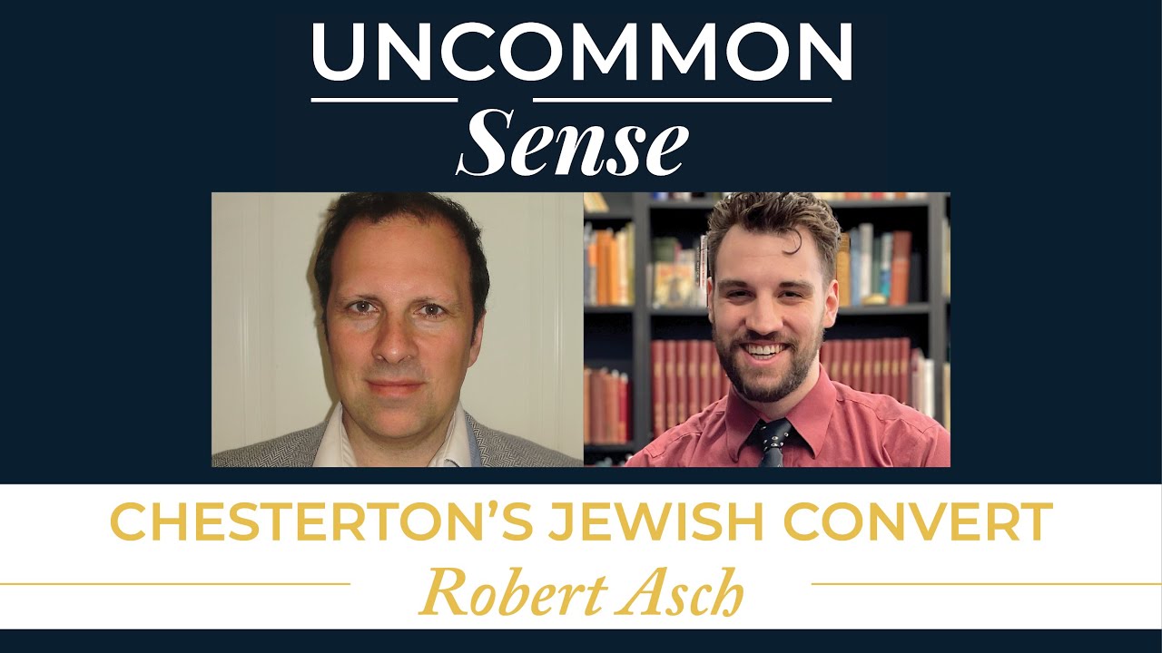 Chesterton's Jewish Convert – Robert Asch | Uncommon Sense #45