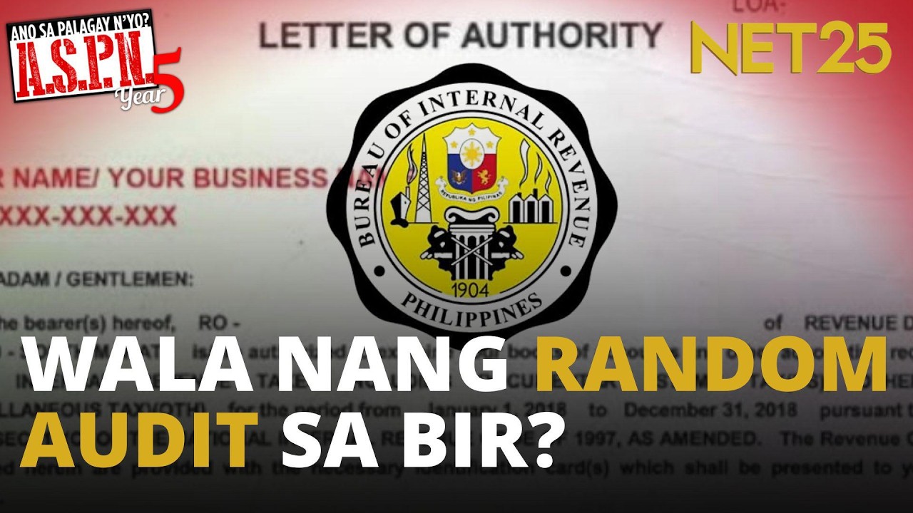 Random audit ng BIR at pagpapadala ng LOA, pinatitigil na?  | ASPN