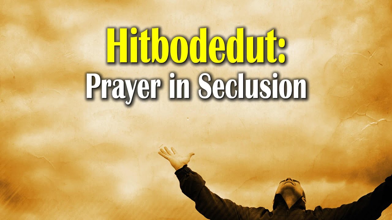 Hitbodedut: Prayer in Seclusion | Faith in the Fields and the Streets