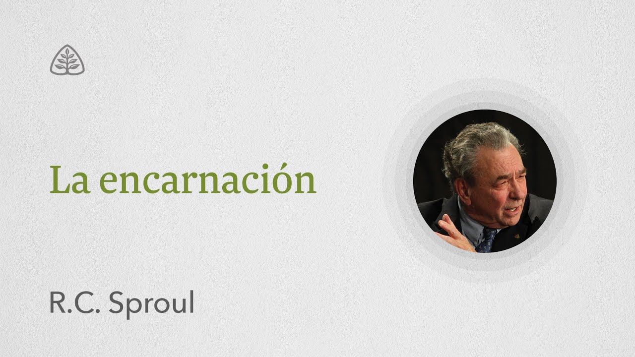La encarnación: Renovando Tu Mente con R.C. Sproul