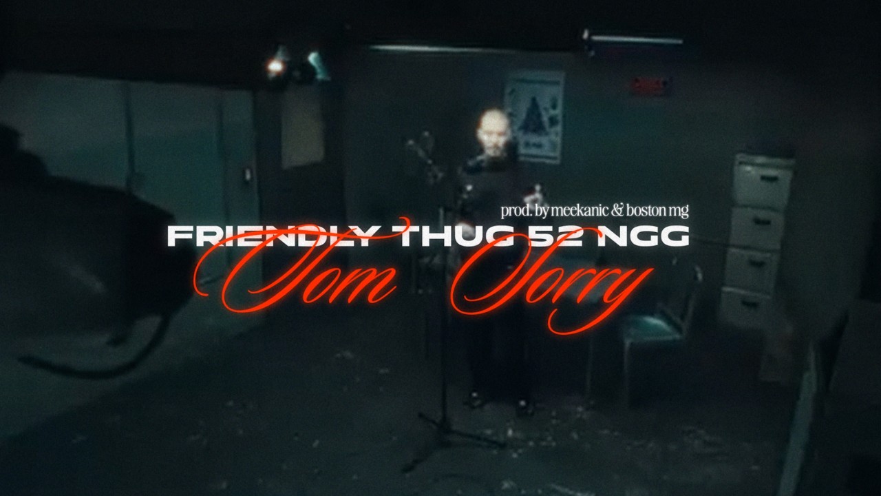 FRIENDLY THUG 52 NGG - Tom Sorry (meekanic + boston mg prod.)