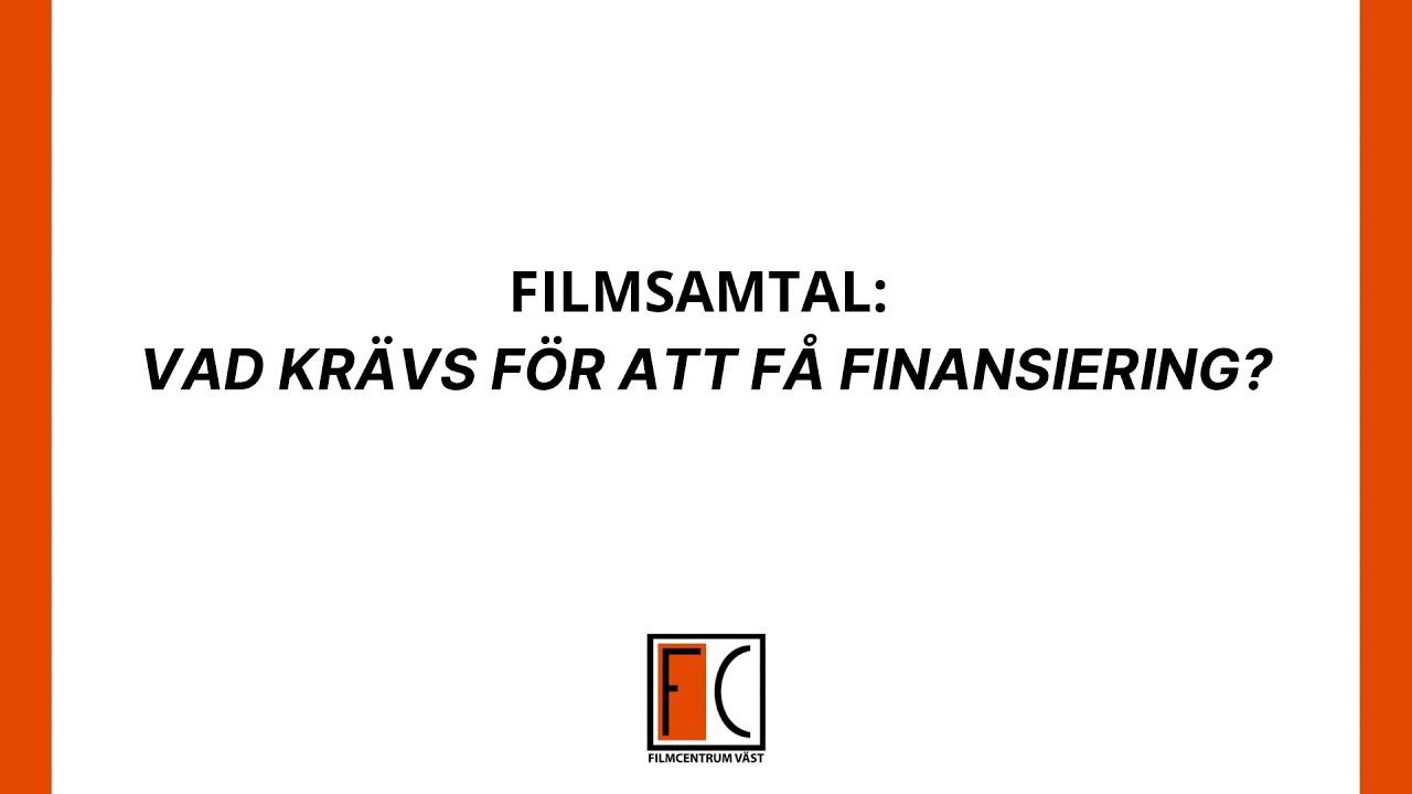 VAD KR&Auml;VS F&Ouml;R ATT F&Aring; FINANSIERING? - FILMSAMTAL FILMCENTRUM V&Auml;ST 17 MARS 2025