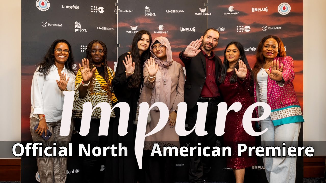 Real Relief Joins UNFPA & UNICEF for the North American Premiere of IMPURE | Menstrual Health Rights