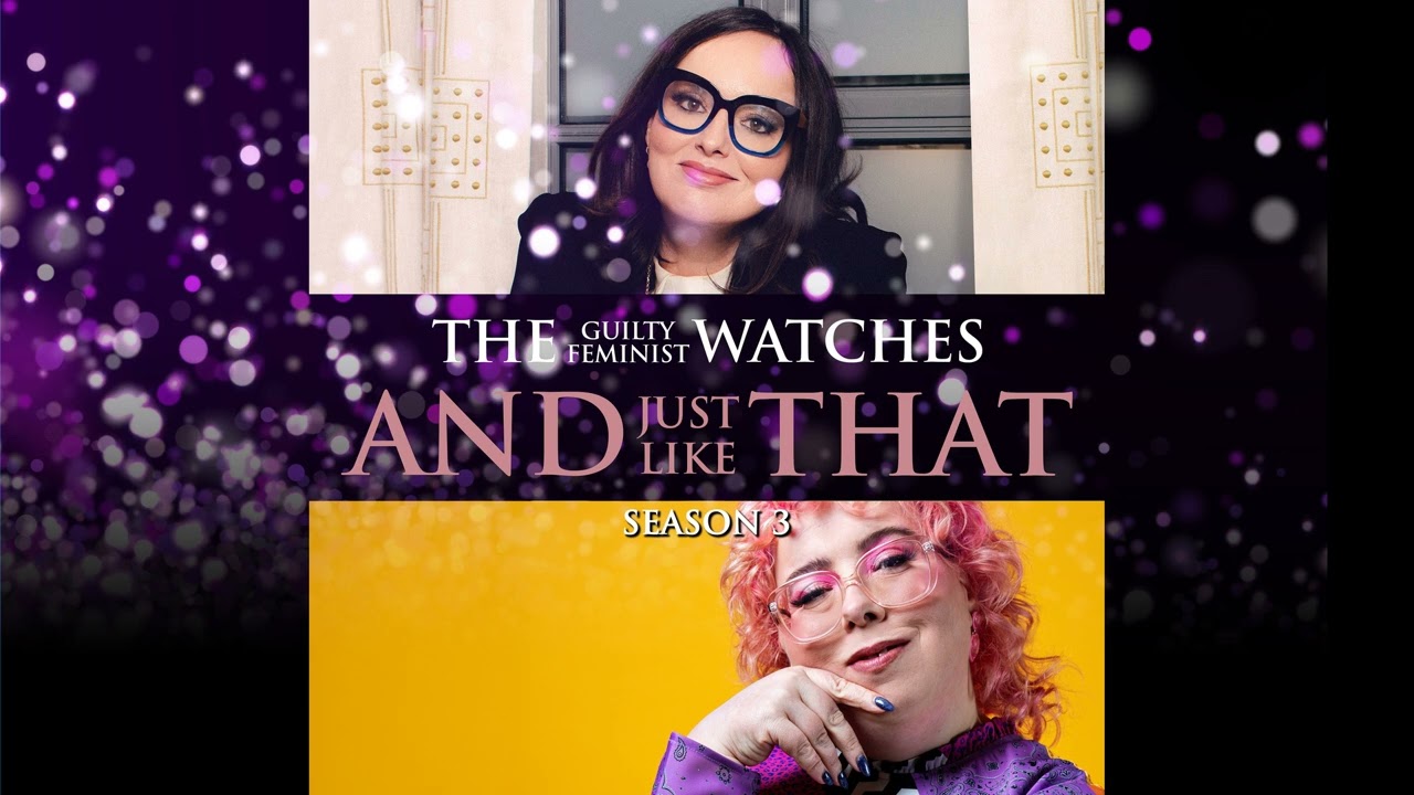 The Guilty Feminist watches And Just Like That - Season 3, Episode 4 with Alison Spittle
