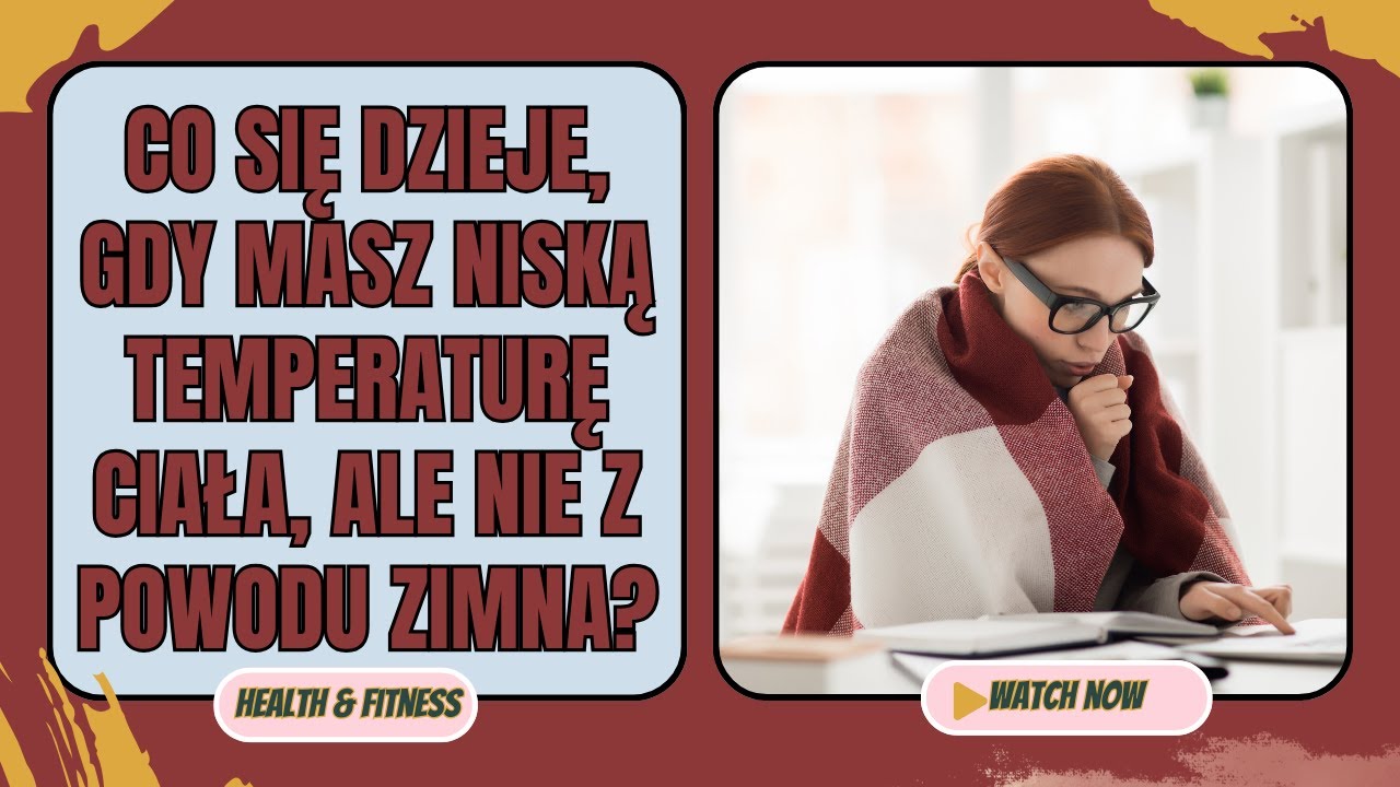 Co się dzieje, gdy masz niską temperaturę ciała, ale nie z powodu zimna