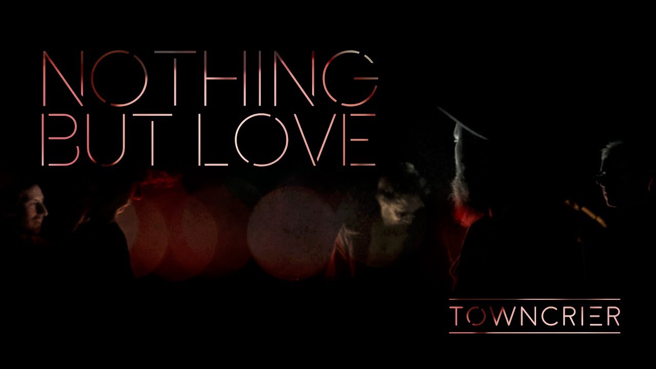 Towncrier - Nothing But Love