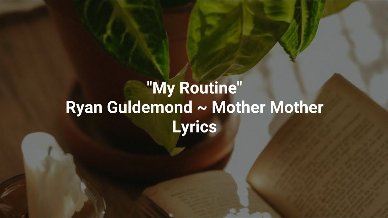 My Routine ~ Ryan Guldemond (Mother Mother) Lyrics