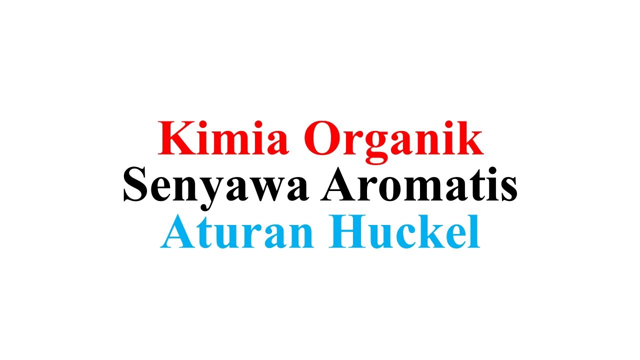 Kimia Organik (Senyawa Aromatis) - Pendahuluan & Aturan Huckel