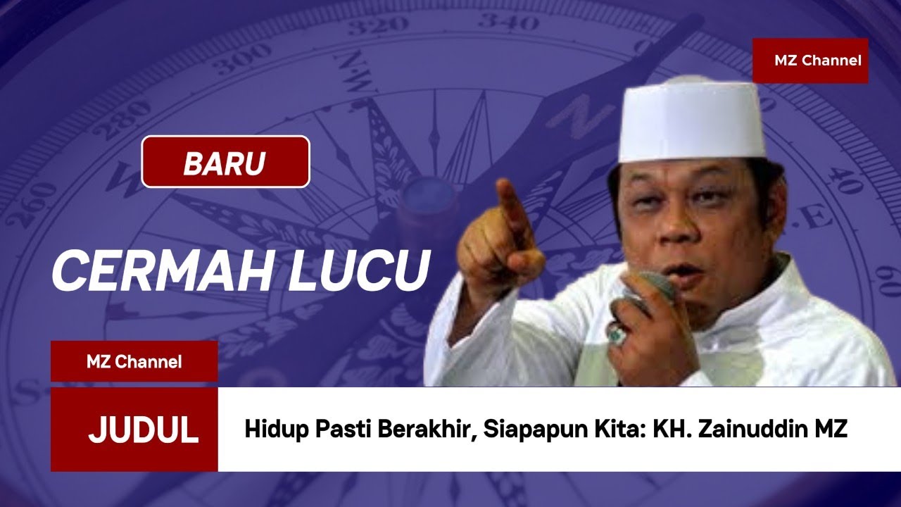CERMAH LUCU DAN MENDALAM OLEH KH ZAINUDDIN MZ TENTANG HIDUP PASTI MATI