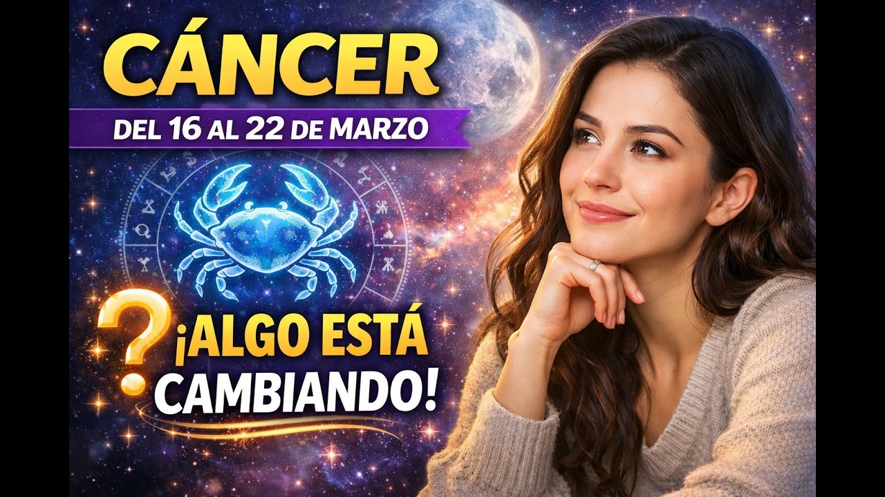 CÁNCER ♋ Algo empieza a revelarse | Horóscopo del 16 al 22 de marzo