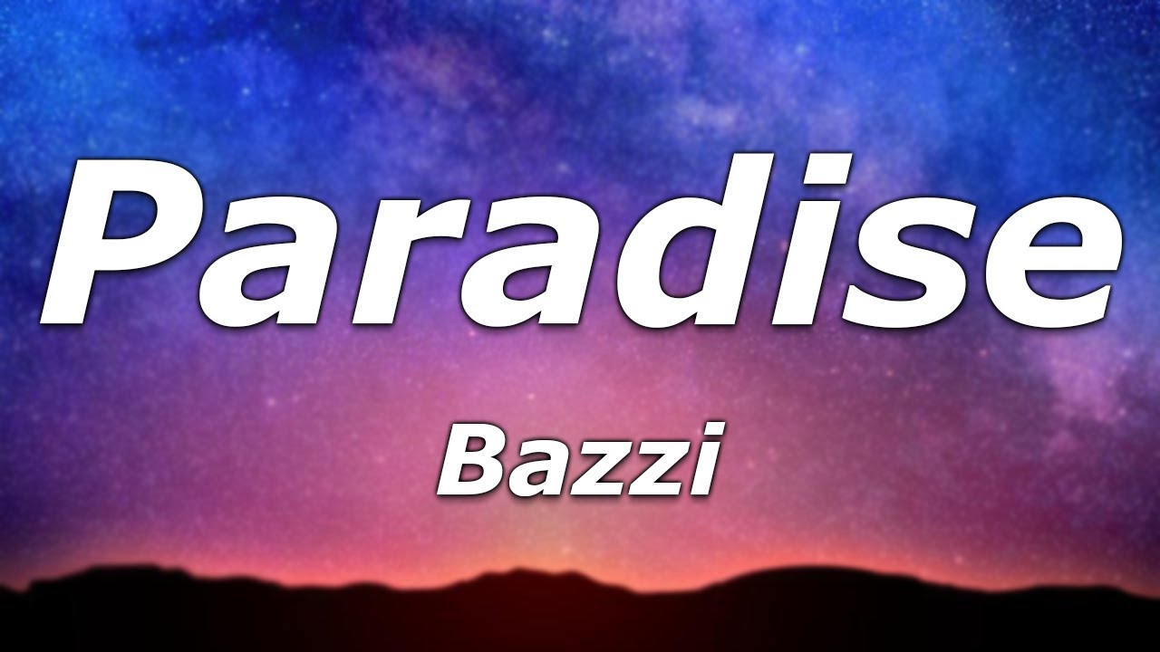 Bazzi - Paradise (Lyrics) - "This shit feel like Friday nights, this shit make me feel alive"