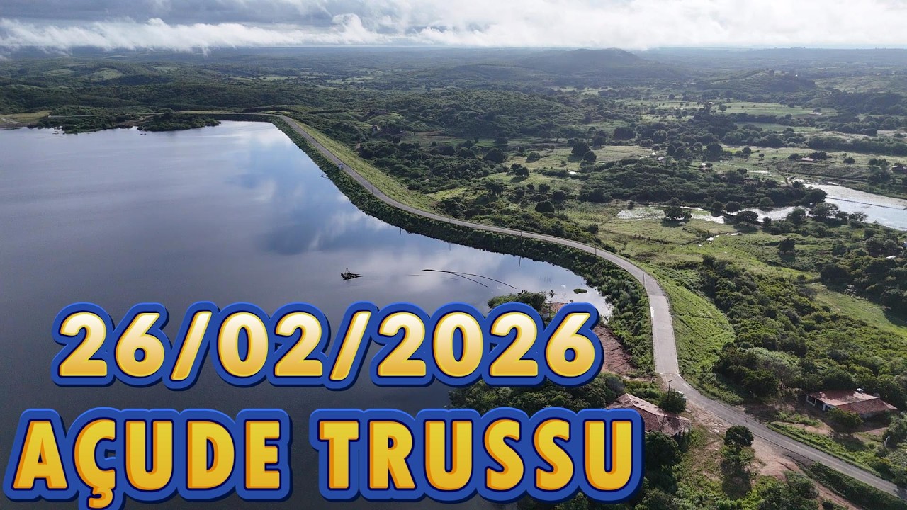 AÇUDE TRUSSU DADOS ATUALIZAÇÃO 26/02/2026 IGUATU CEARÁ