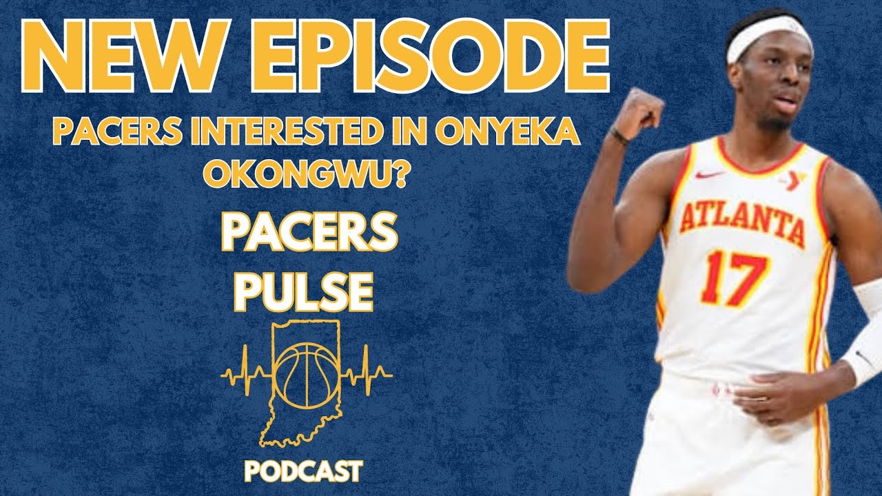 Pacers Trade Rumor: Indiana Calls Hawks About Onyeka Okongwu - Fit, Strengths & Starting Center Pot.