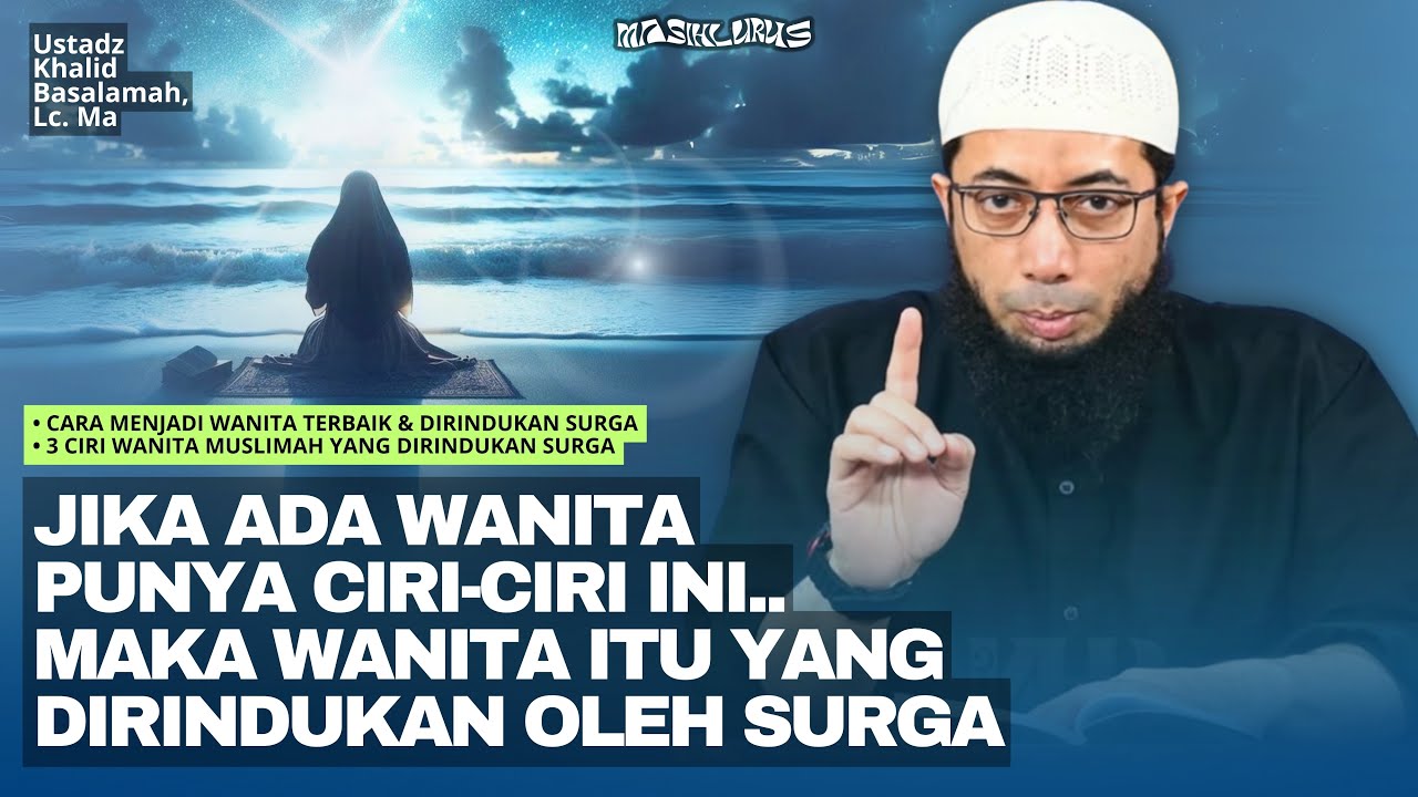 Inilah 3 Ciri Wanita yang Dirindukan Surga - Ustadz Khalid Basalamah