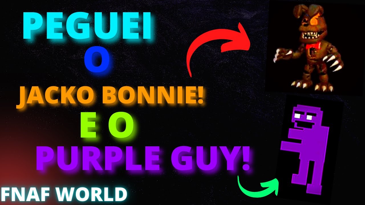 COMO PEGAR O JACKO BONNIE E O PURPLE GUY NO FNAF WORLD! #EP 2
