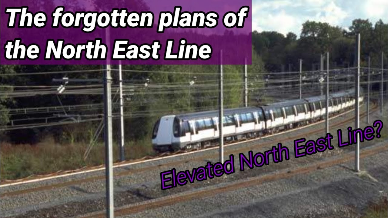 The forgotten plans of the North East Line