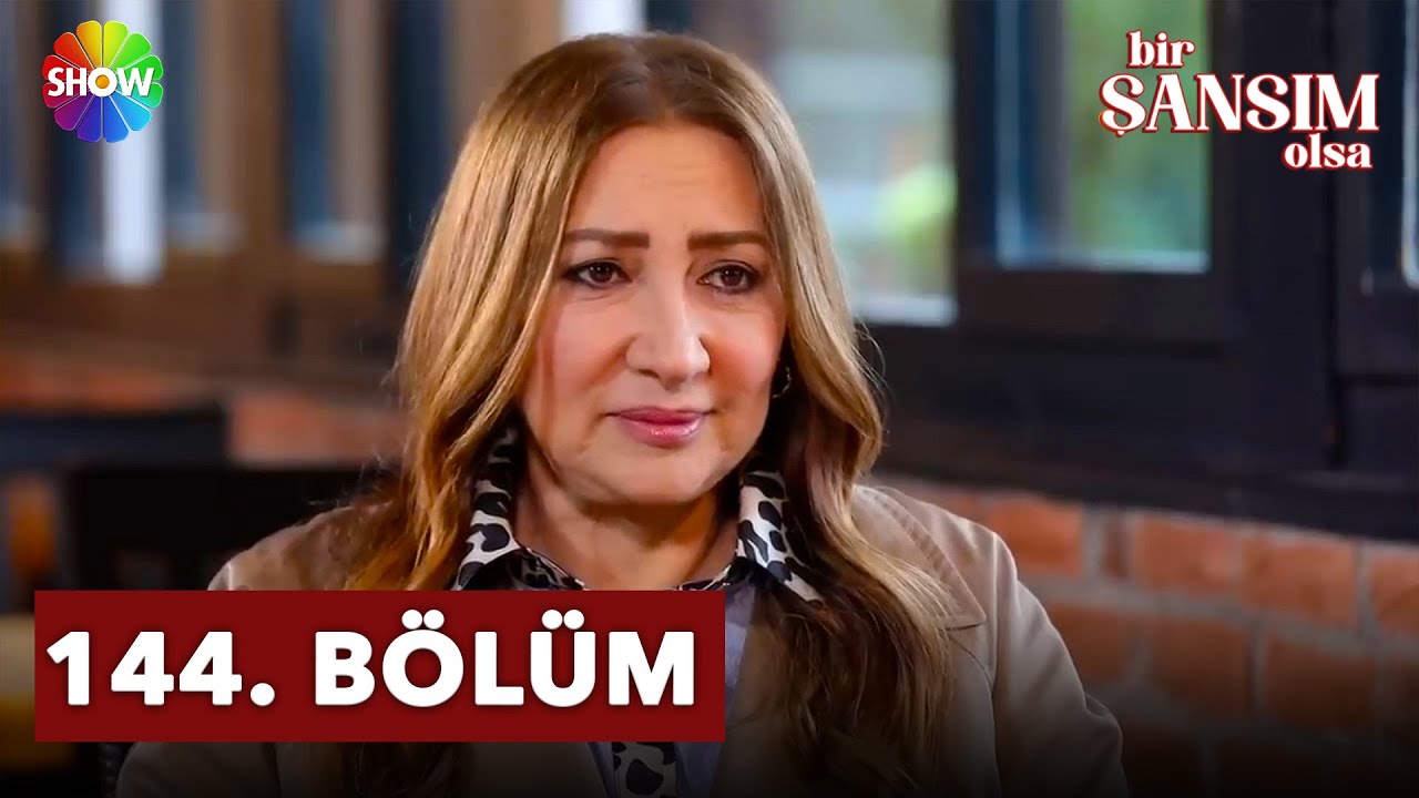 Bir Şansım Olsa 144. Bölüm