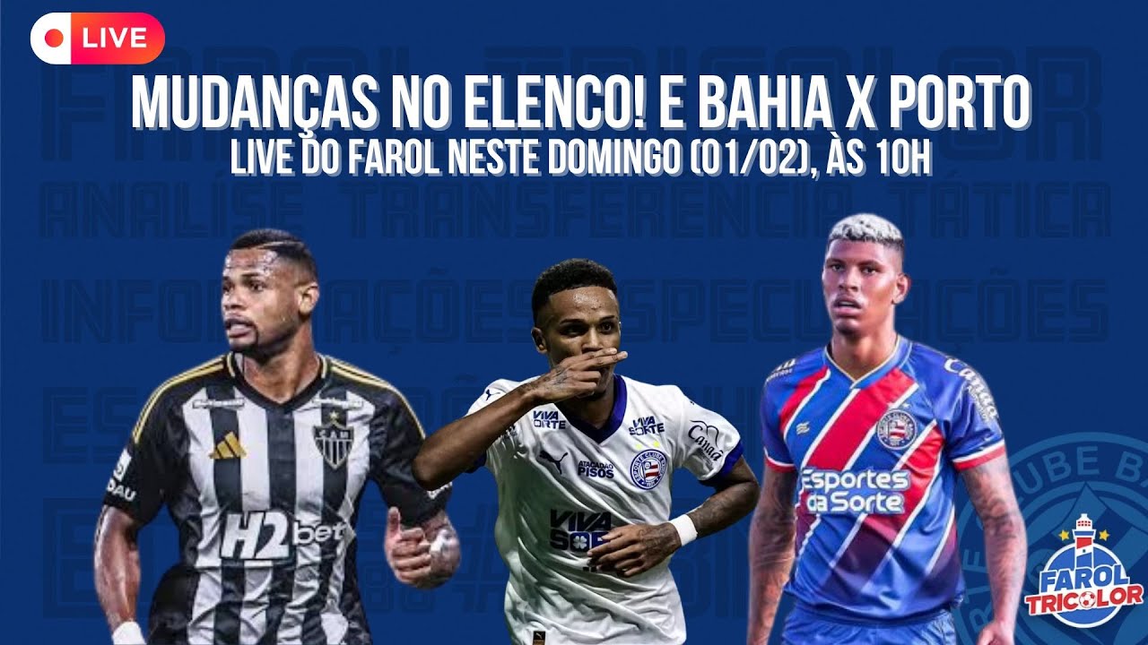 Chegada e saídas? Bahia x Porto-BA (depois Flu!). Live neste domingo (01/02), 10h