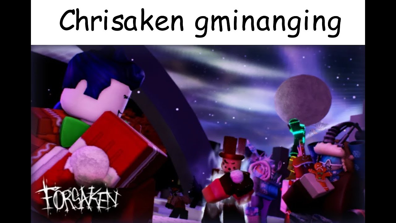 Chrisaken gminanging | Forsaken match comp.