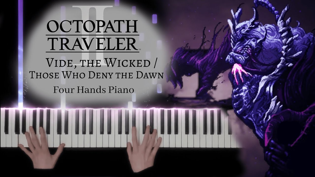 Octopath Traveler II - Vide, the Wicked / Those Who Deny the Dawn - Four Hands Piano [+ Sheet Music]