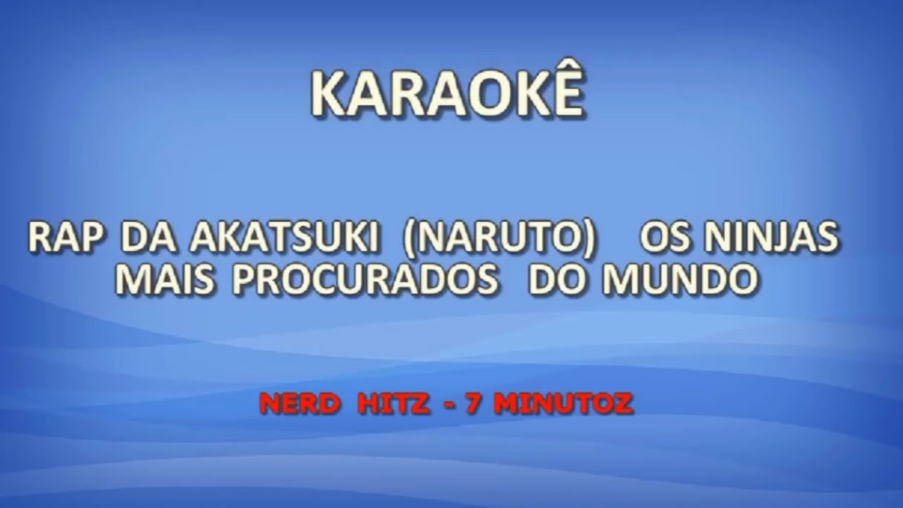 Karaokê - Rap da Akatsuki (Naruto) Os ninjas mais procurados do mundo - Nerd hitz - 7 Minutoz
