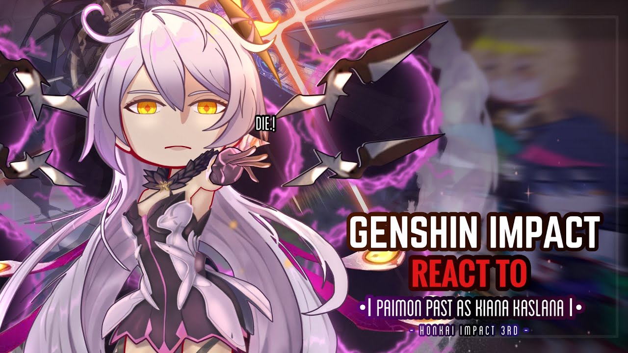 ⚡️✨ Genshin Impact React to Kiana Kaslana As Paimon Past [Part 3] Life || Gacha Club || Hi3