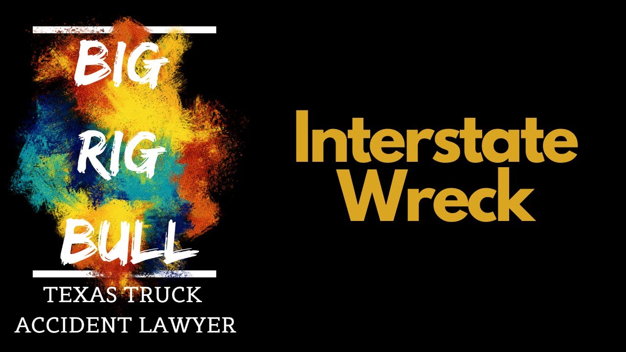 Interstate Wreck | Truck Accident Lawyers | Houston Truck Wreck Lawyer | Houston Car Accident Lawyer
