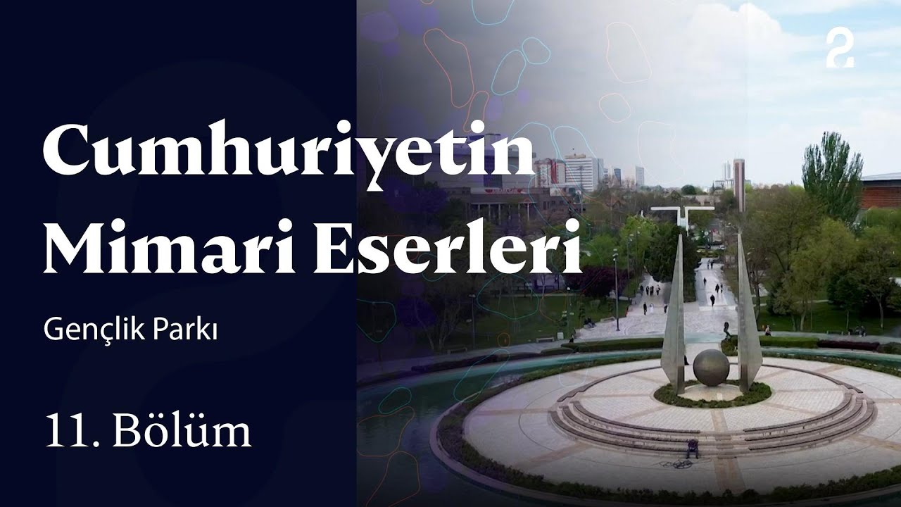 Gençlik Parkı | Cumhuriyetin Mimari Eserleri | 11. Bölüm