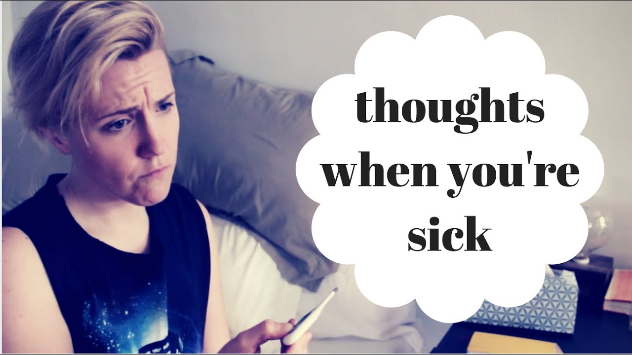 THOUGHTS YOU HAVE WHEN YOU ARE SICK