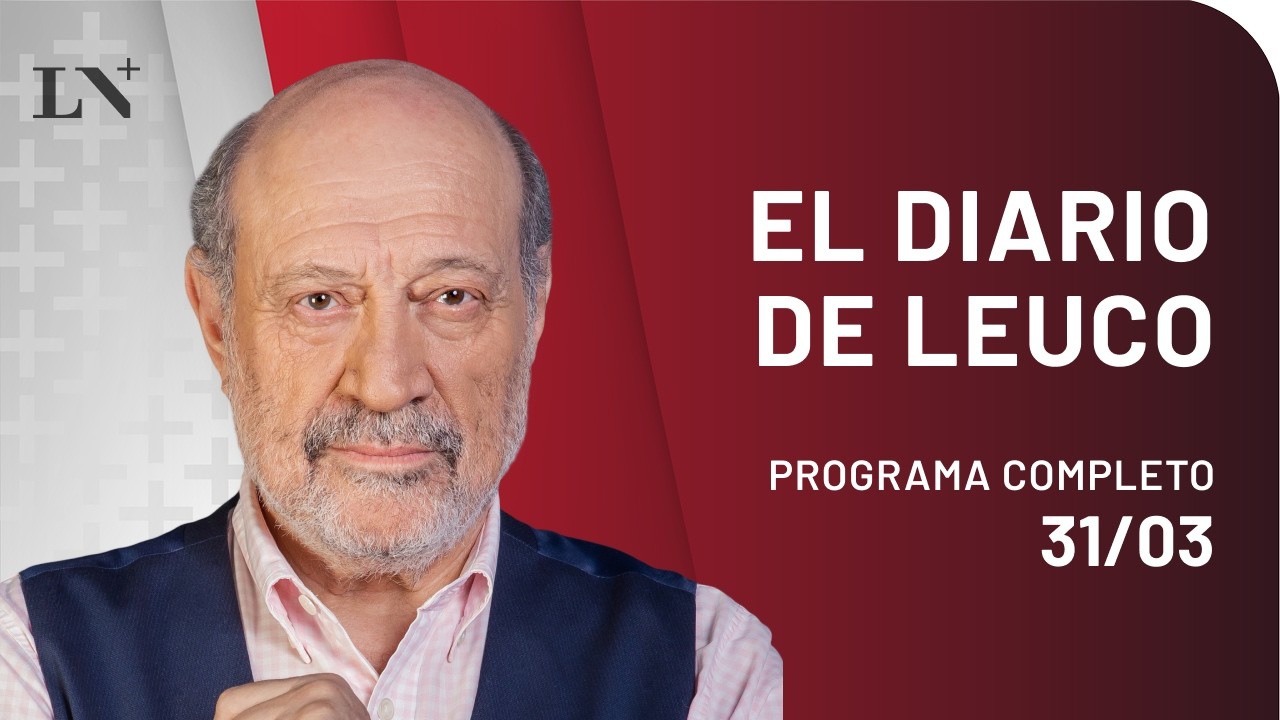 EL DIARIO DE LEUCO con Alfredo Leuco - PROGRAMA COMPLETO 31/03/2026