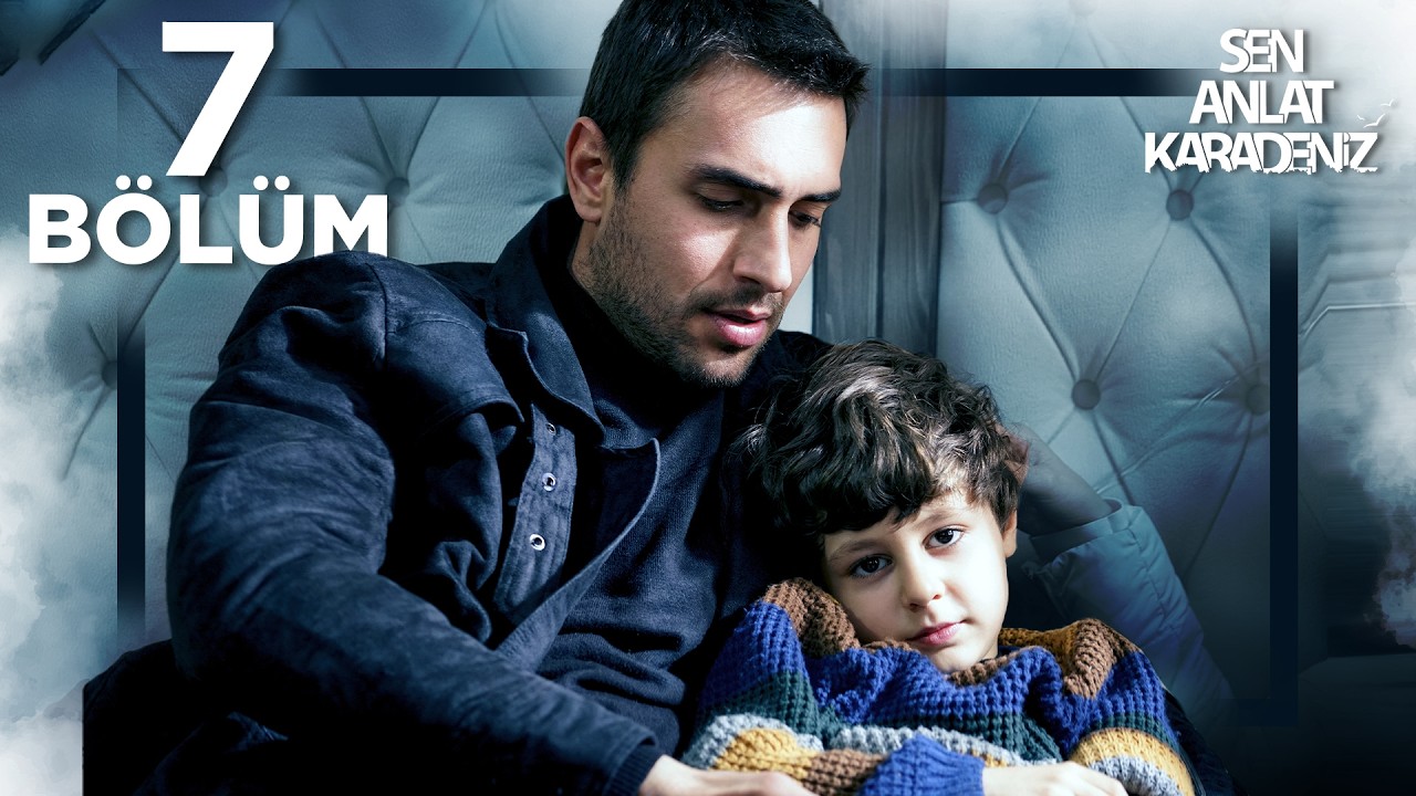 Sen Anlat Karadeniz 7. Bölüm