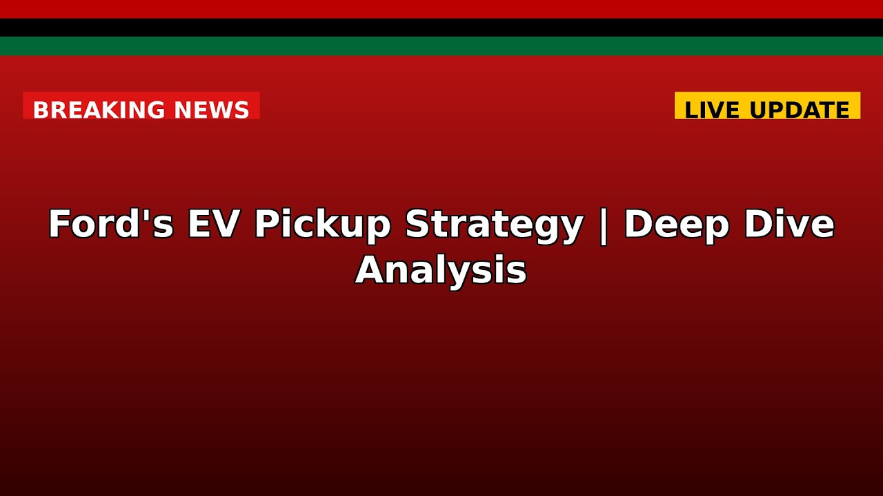 Ford's EV Pickup Strategy | Deep Dive Analysis