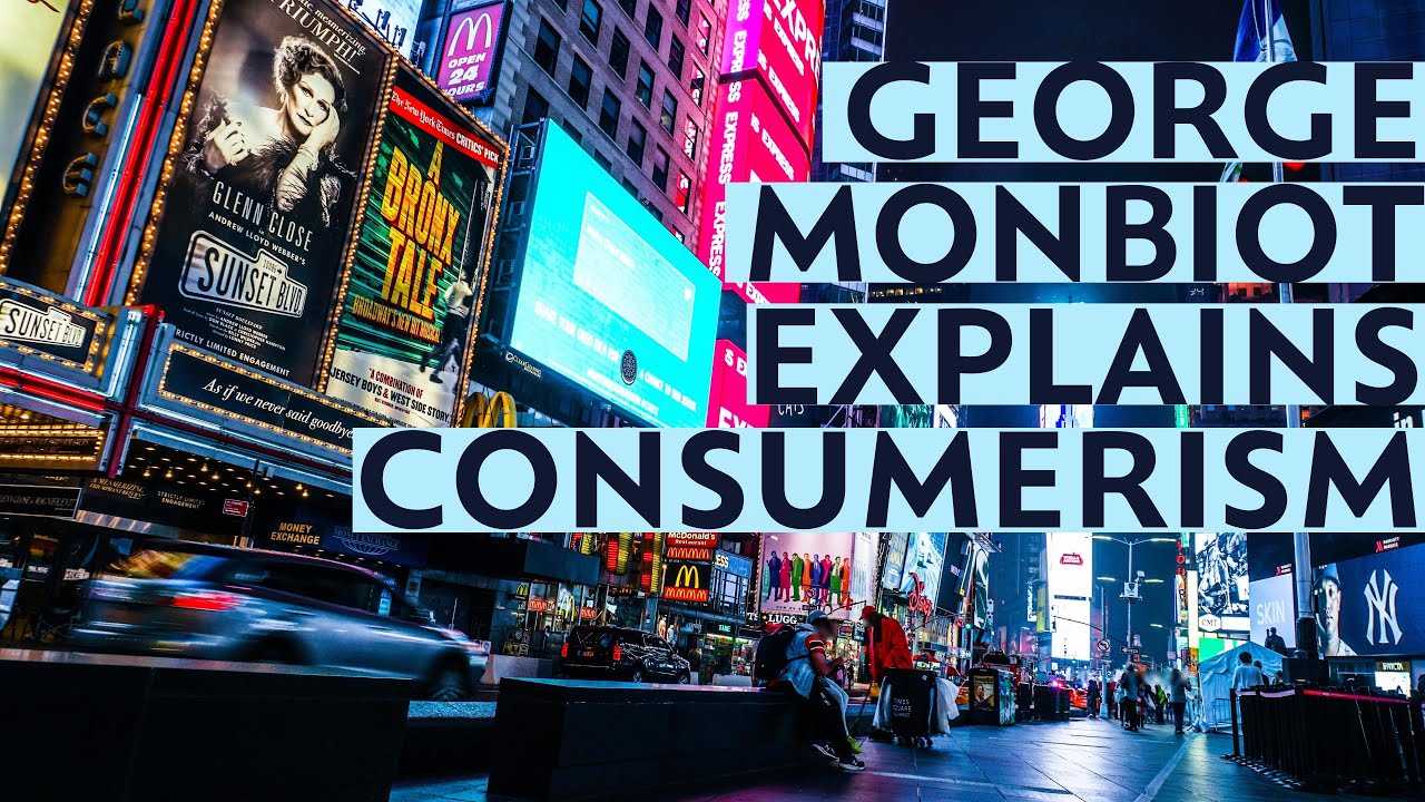 Consumerism Explained with George Monbiot