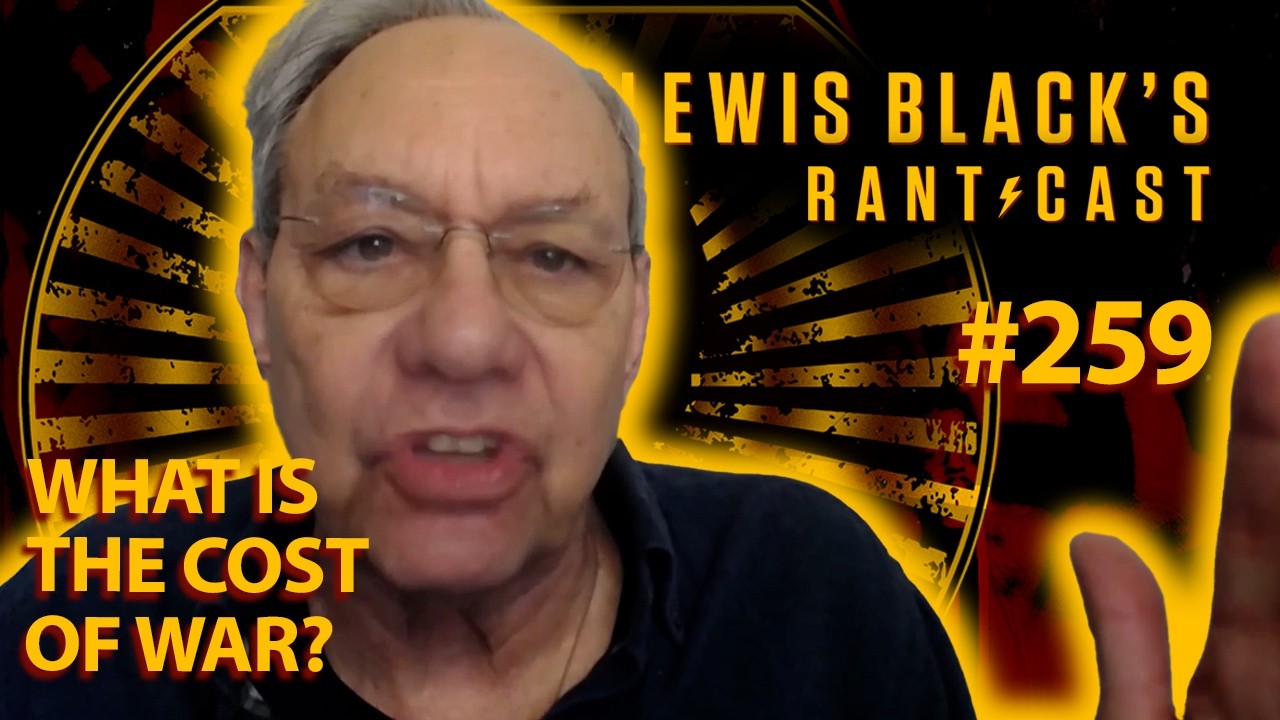 What Is The Cost of War? | Lewis Black's Rantcast #259