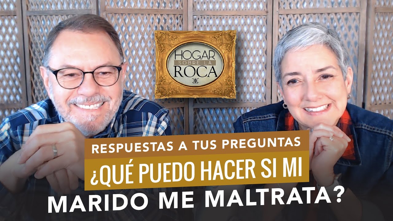 ¿QUÉ PUEDO HACER SI MI MARIDO ME MALTRATA? | HOGAR SOBRE LA ROCA