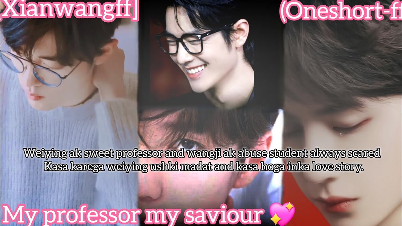 My professor my saviour💖(oneshortff)//xianwangff//modernff))