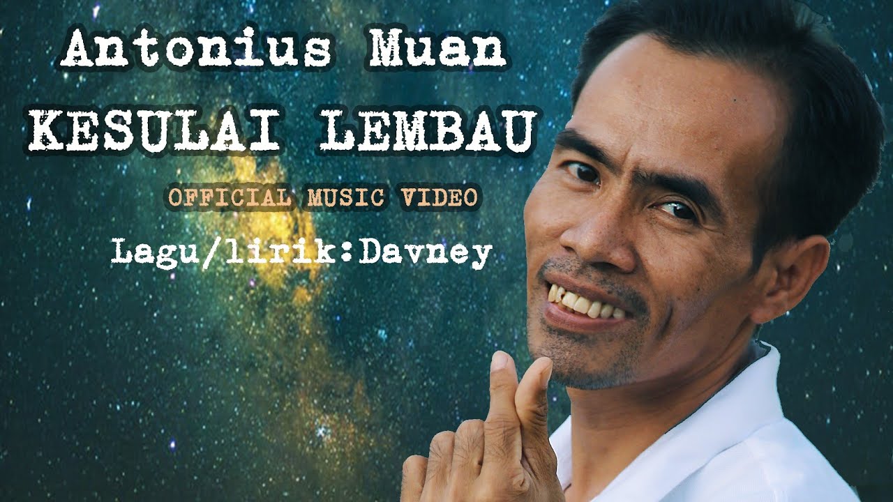 KESULAI LEMBAU/Antonius Muan (Official Music Video)