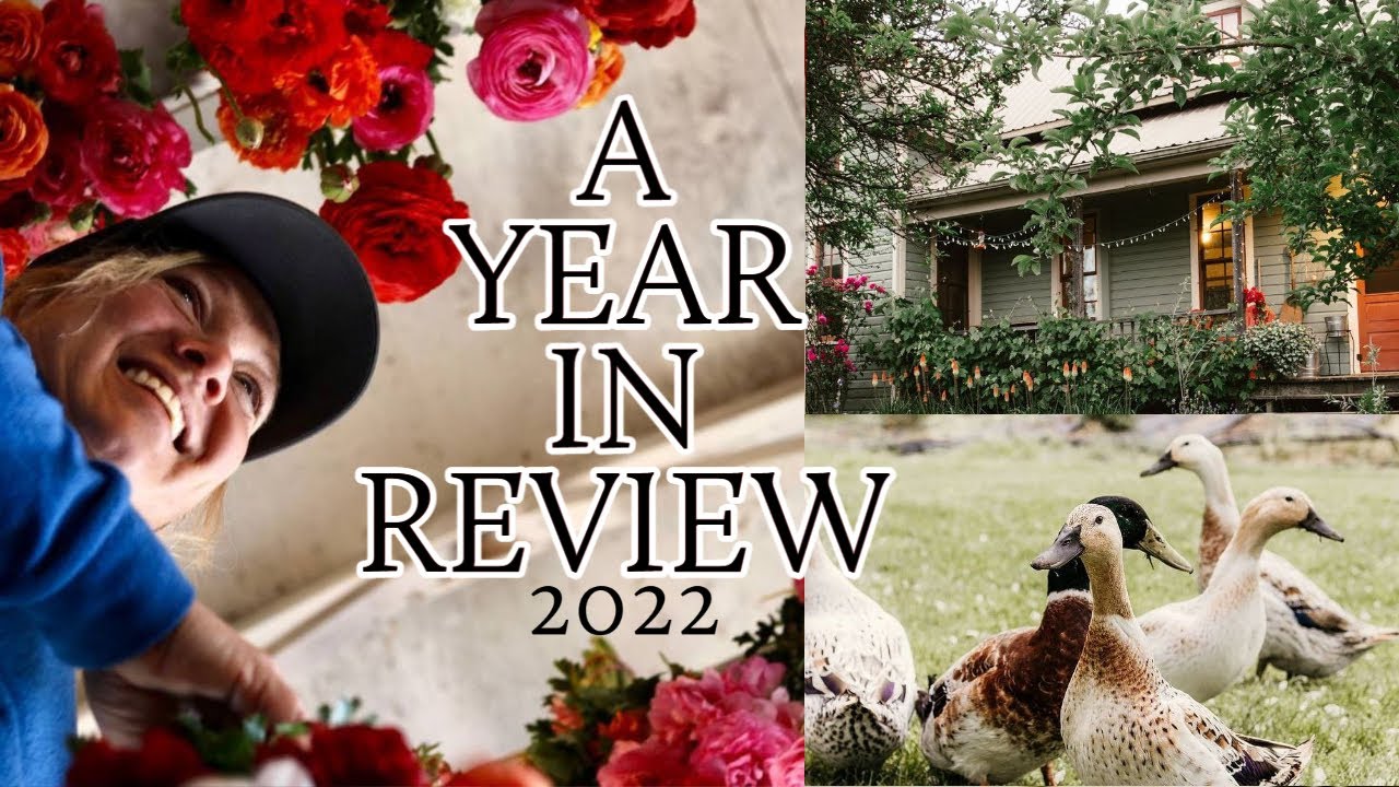A Year In Review | 2022 Flower Farming / Homestead Journey